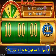 Super Rich bangkok airport